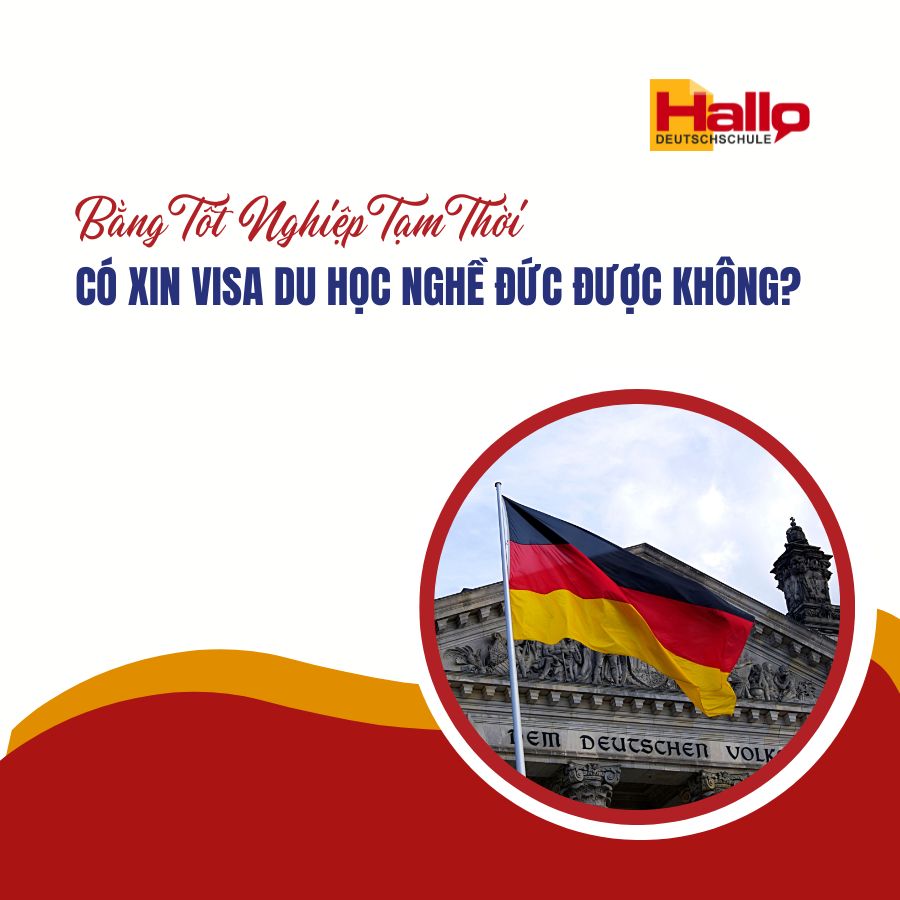 Bằng Tốt Nghiệp Tạm Thời Có Xin Visa Du Học Nghề Đức Được Không?