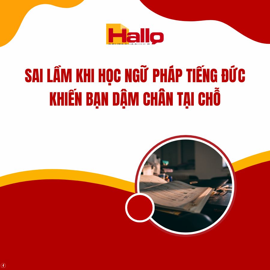 Sai Lầm Khi Học Ngữ Pháp Tiếng Đức Khiến Bạn Dậm Chân Tại Chỗ